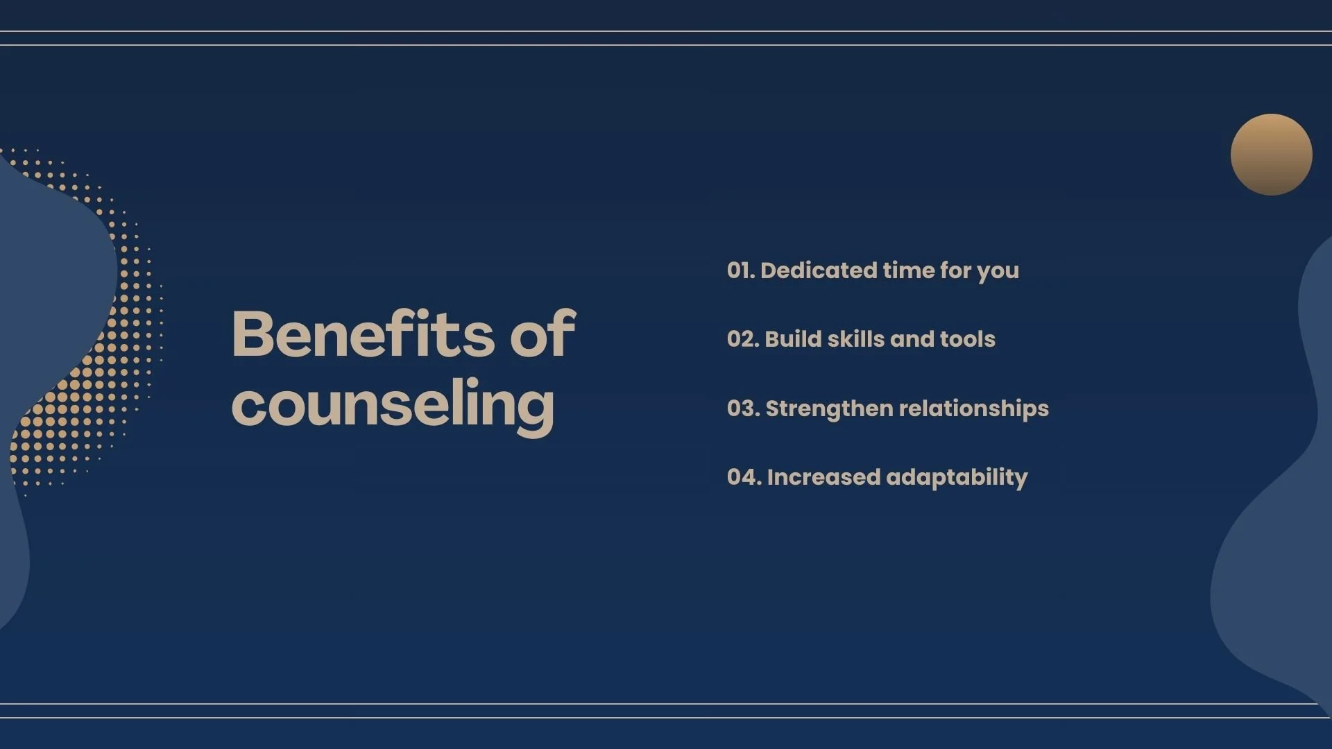 Benefits of counseling: Dedicated time for you, build skills and tools, strengthen relationships, and increased adaptability.