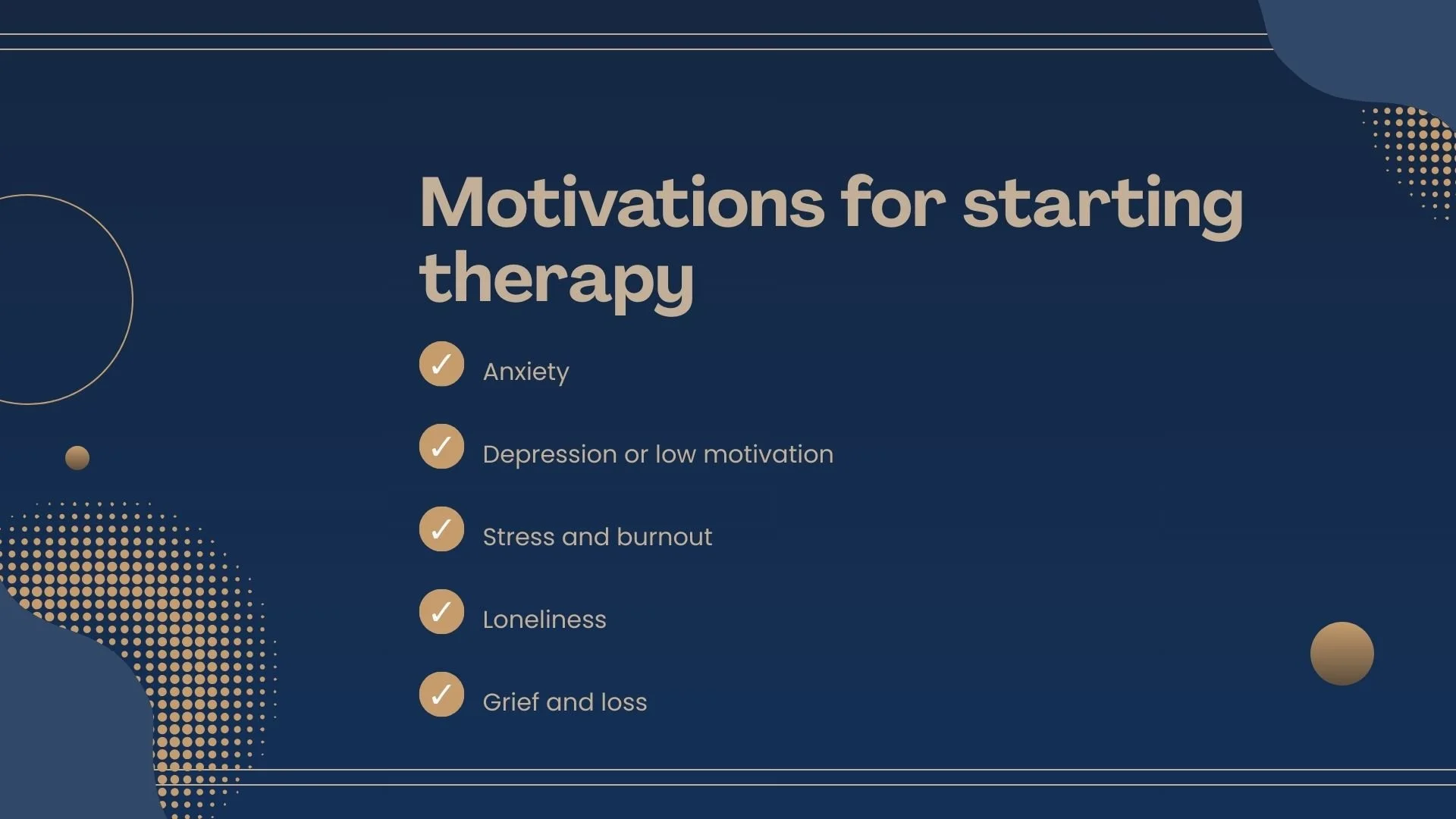 Motivations for starting therapy: Anxiety, depression or low motivation, stress and burnout, loneliness, grief and loss.