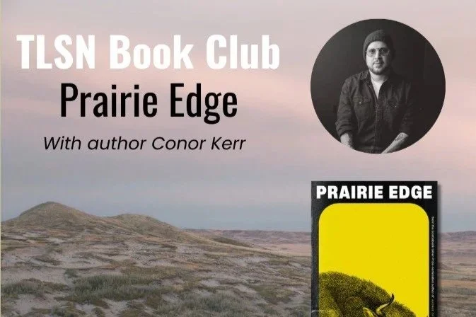 TLSN Book Club - “Prairie Edge” with author Conor Kerr