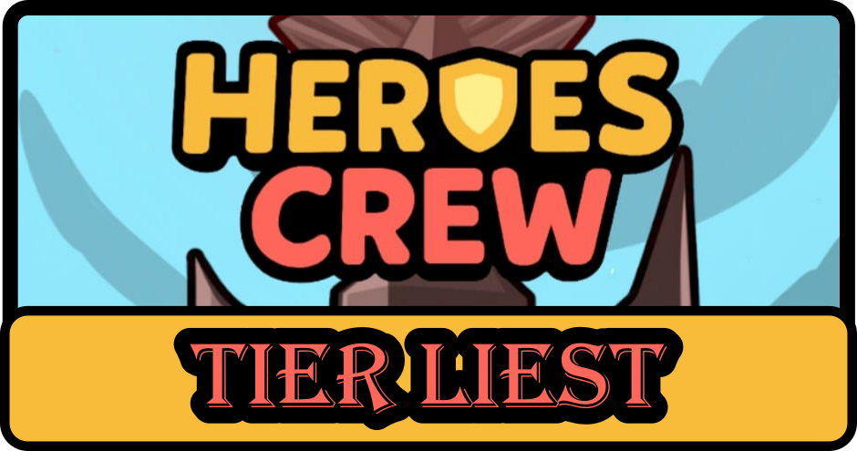 Logo for Heroes Crew with the text 'Tier List' on a yellow background.