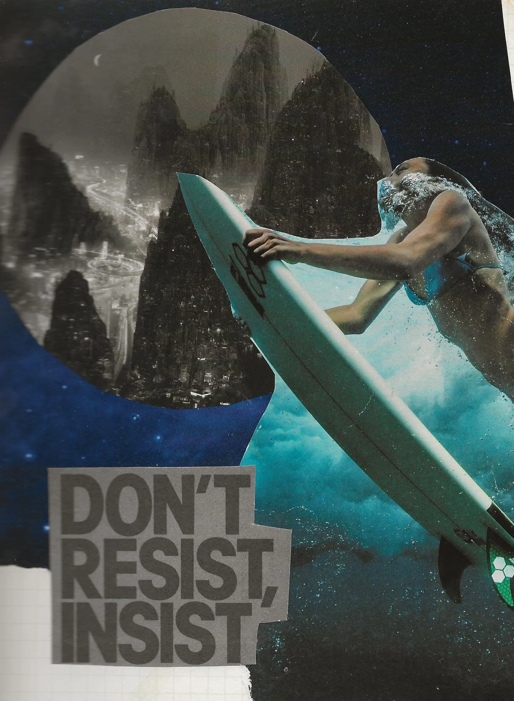 Abstract collage of torn images of mountains, ocean, and surfer plunging through underwater on surfboard. Words on bottom left say "don't resist, insist"