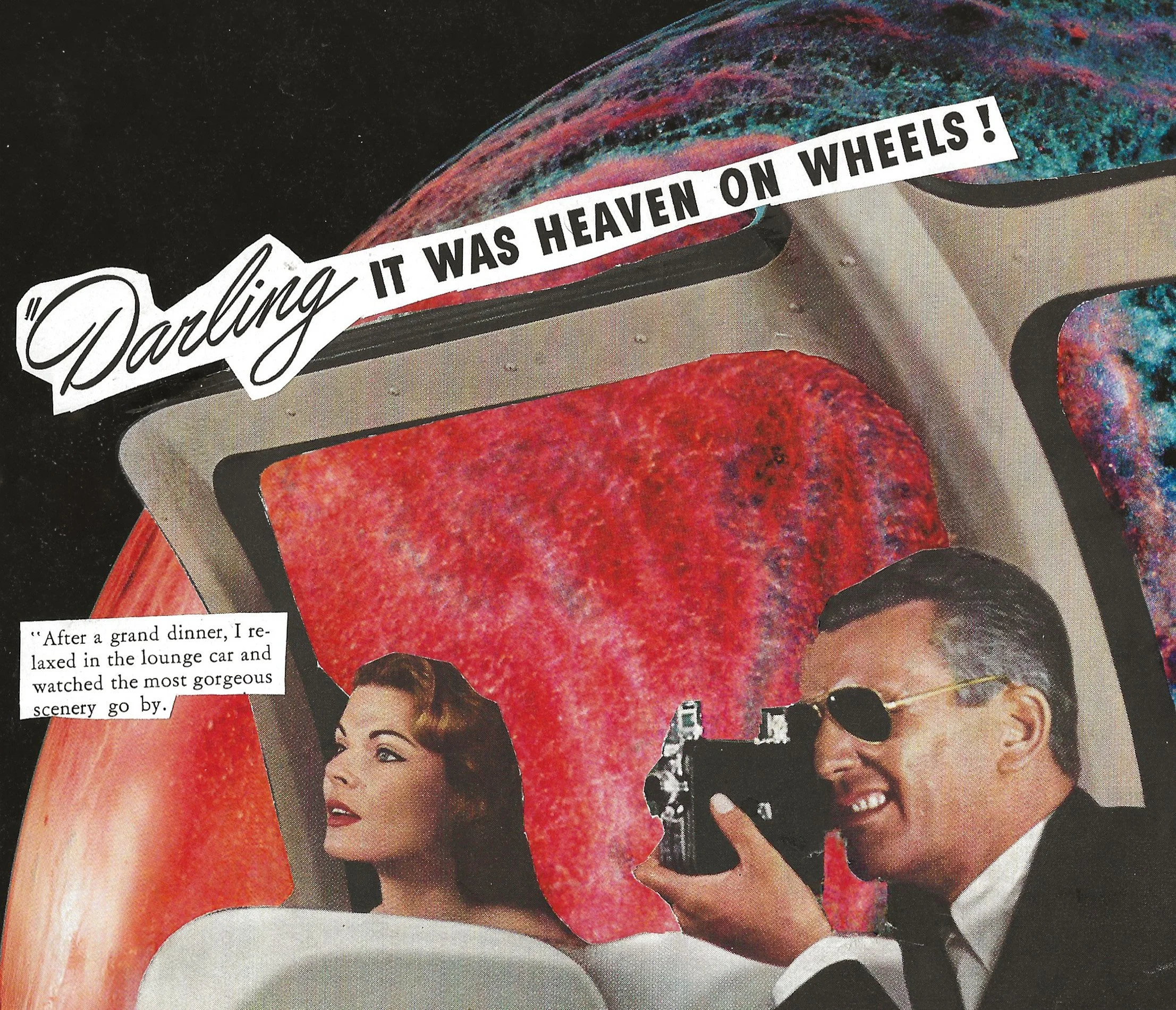 Abstract collage of couple travelling on a train. The man is taking a photo and the woman is looking at the colourful planet outside. Text says "Darling it was heaven on wheels" 