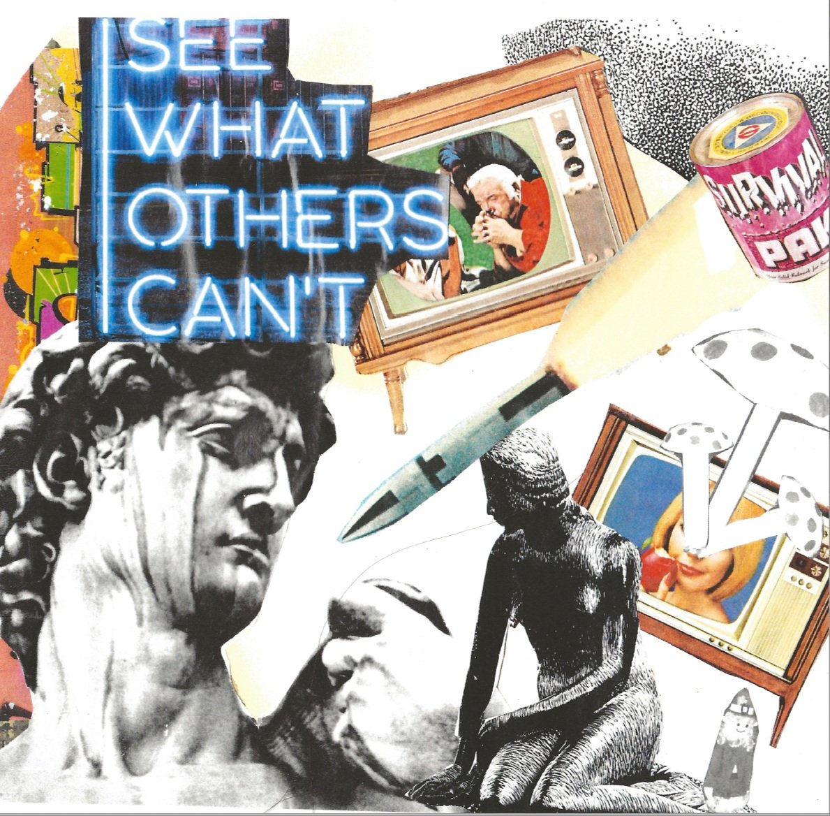 Abstract colourful collage composed of torn images of the statue of David, mushrooms, a can of soup, a siren statue, vintage tv's and an explosion. A neon sign of the words "see what other's can't" is in the top left. 