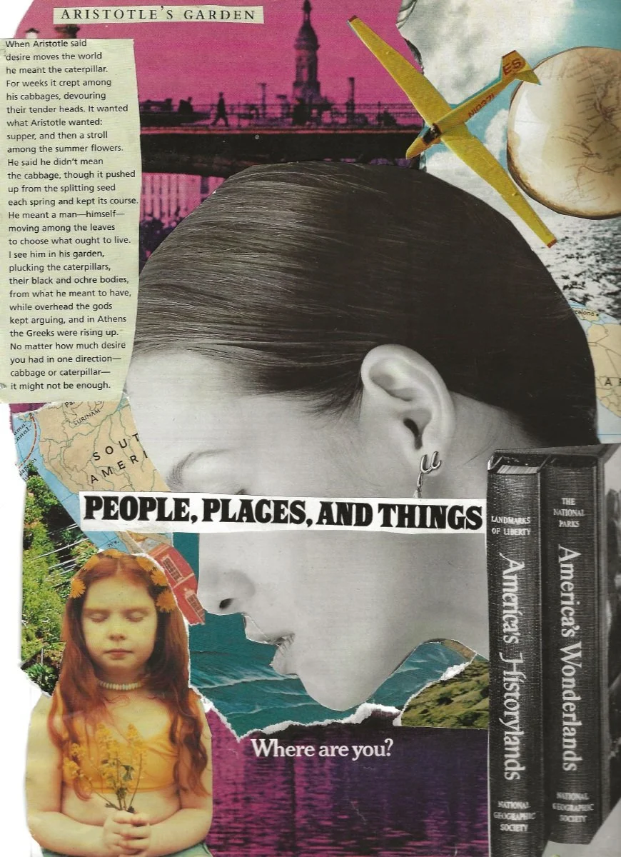 Abstract collage composed of torn vintage images of books, a globe, a yellow plane, a young girl holding flowers and text saying "where are you?" and "people, places and things". The poem Aristotle's Garden appears on the left. 