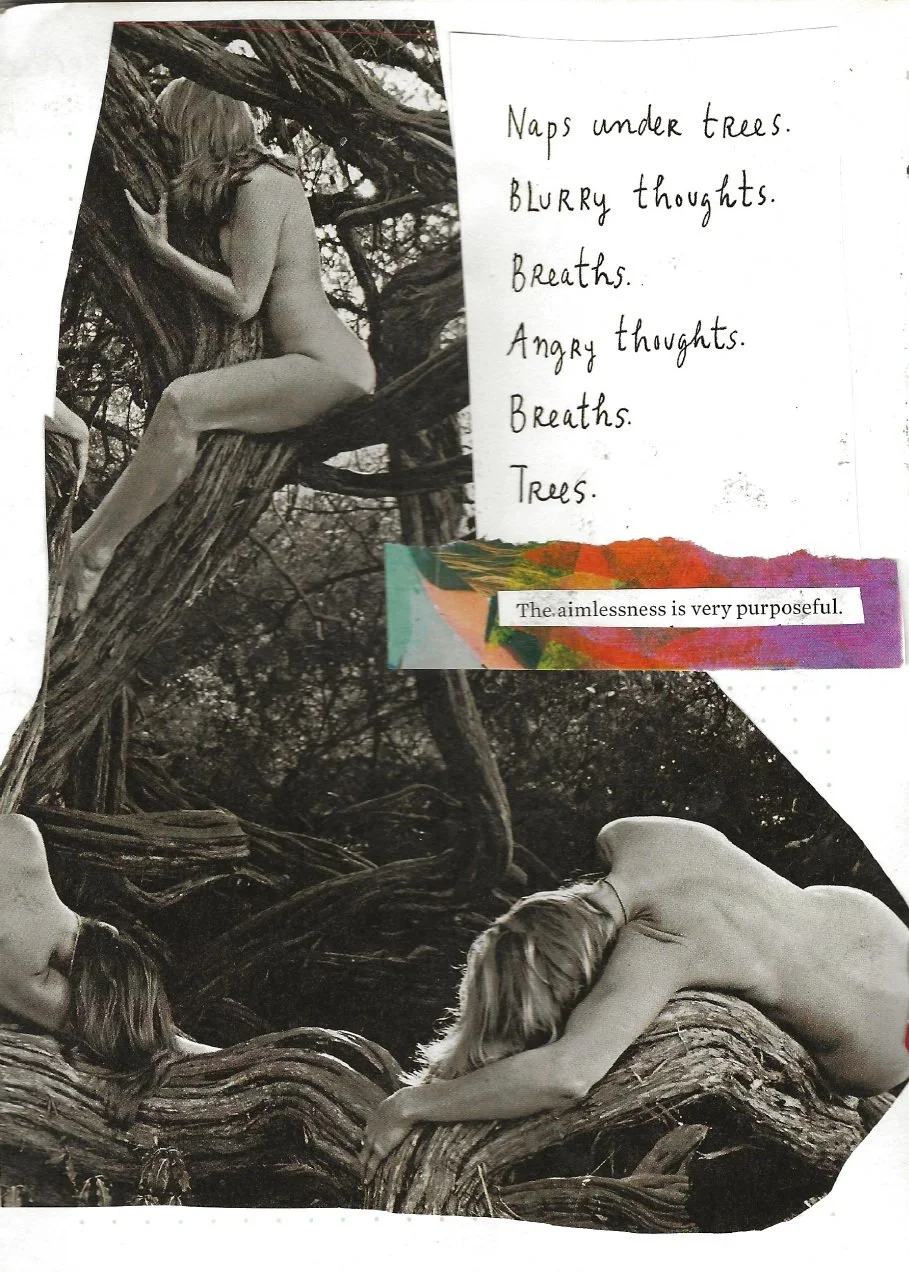 Collage art piece of a black and white image of nude women hugging a tree. Text says "Naps under trees, blurry thoughts, breathe, angry thoughts, breathe, trees" and "the aimlessness is very purposeful". 