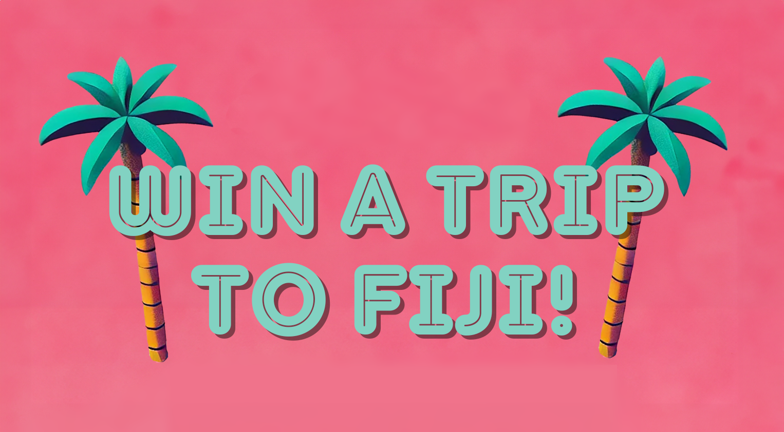 Win a trip to fiji