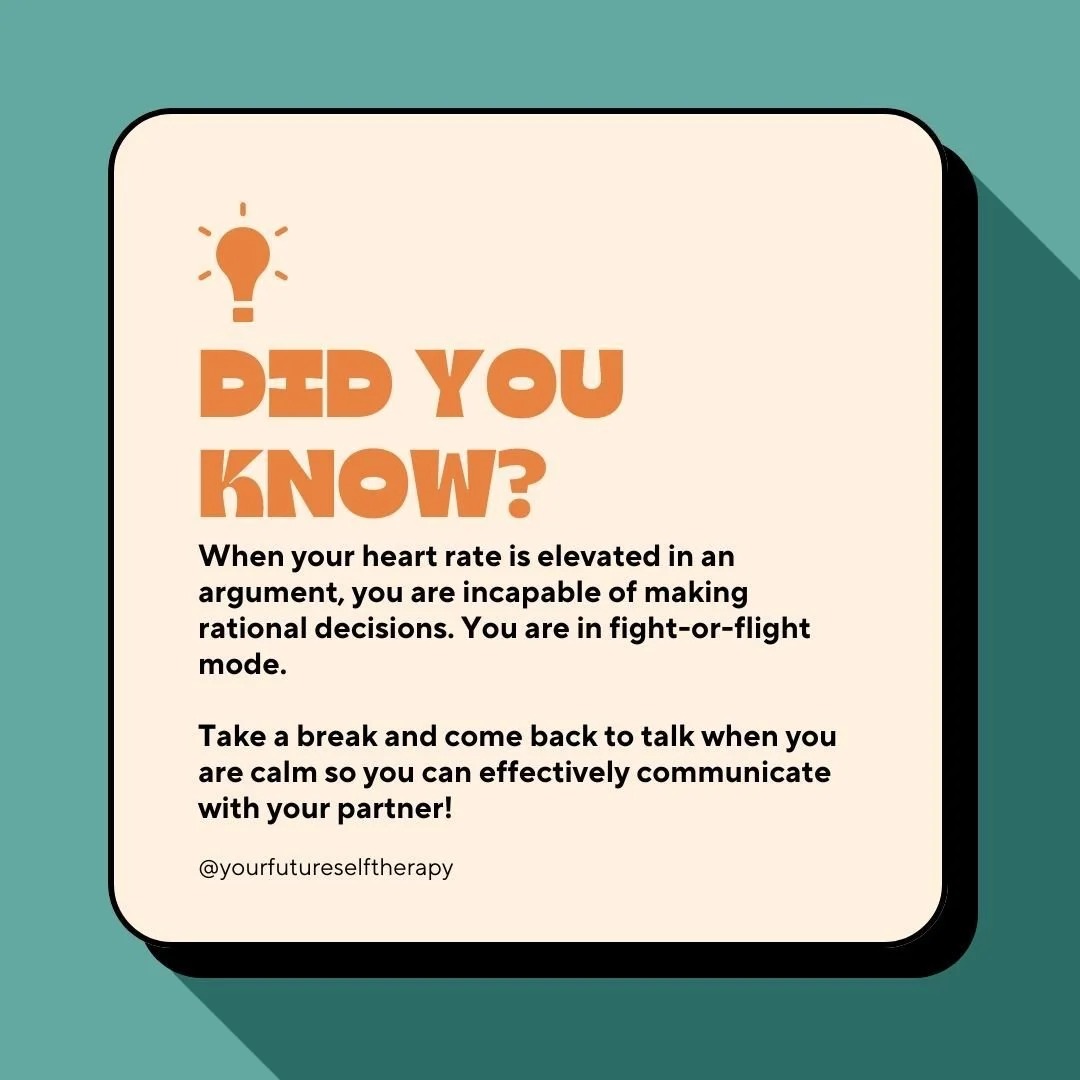COUPLES!! When your heart rate is elevated, you are in fight-or-flight mode. A survival mode used to protect yourself (seeing others as the enemy or a threat). If you notice you are getting angry, you will be incapable of making rational decisions an