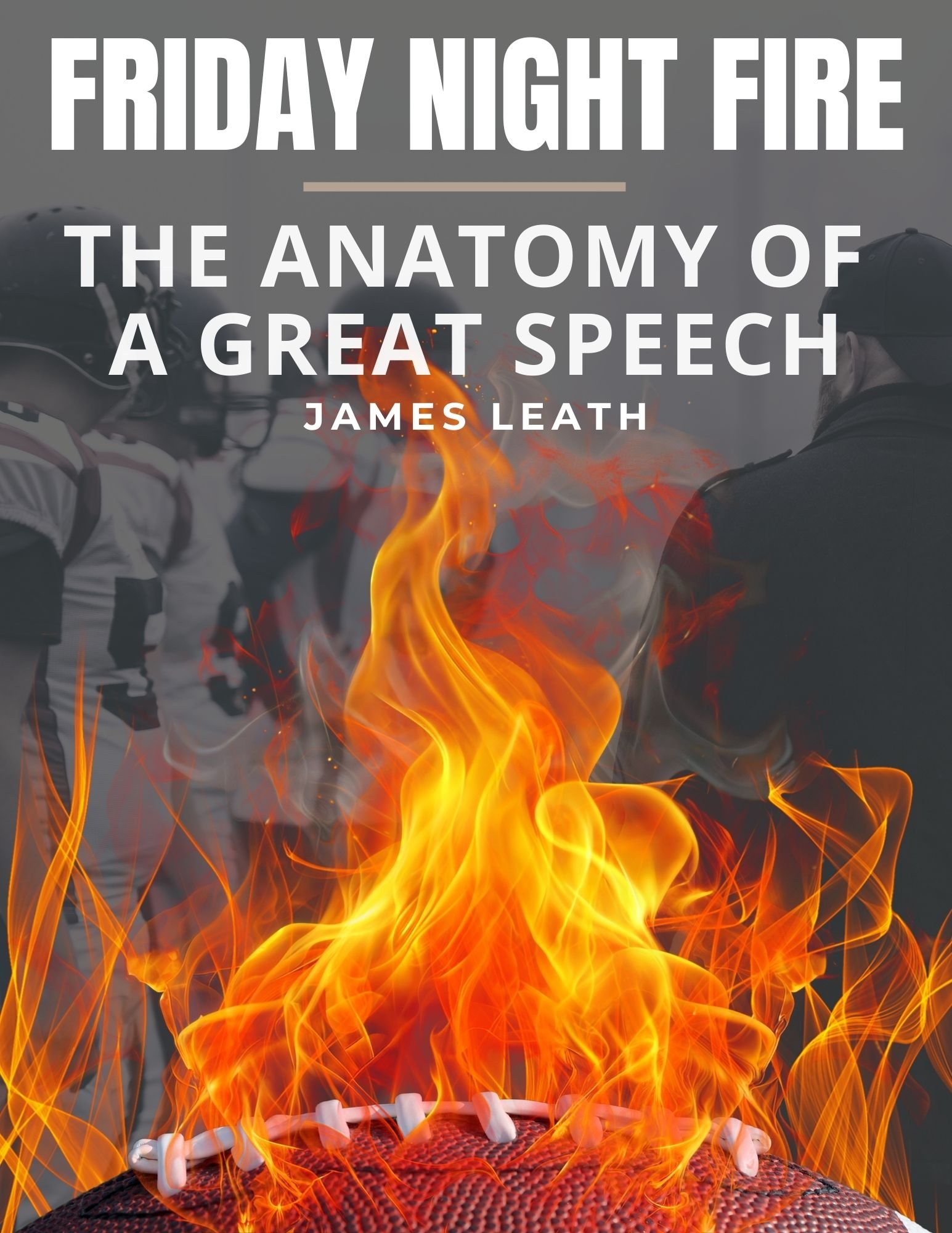 Friday Night Fire - The Anatomy of a Great Speech