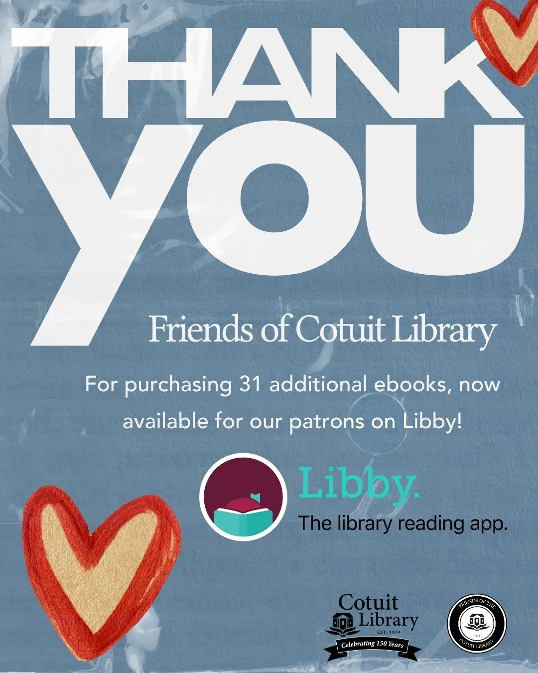 💙 Thank You, Friends of Cotuit Library! 💙

Thanks to a generous $1,000 donation, we&rsquo;ve added 31 additional copies of our most popular ebooks &mdash; now available to Cotuit CLAMS cardholders in the Libby app!

This thoughtful gift helps reduc
