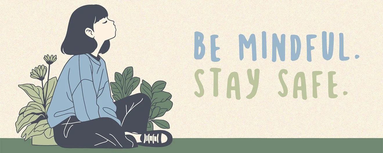 A drawing of a young woman sitting with eyes closed in front of some plants, in a meditative pose. Next to her are the words "Be mindful. Stay safe."