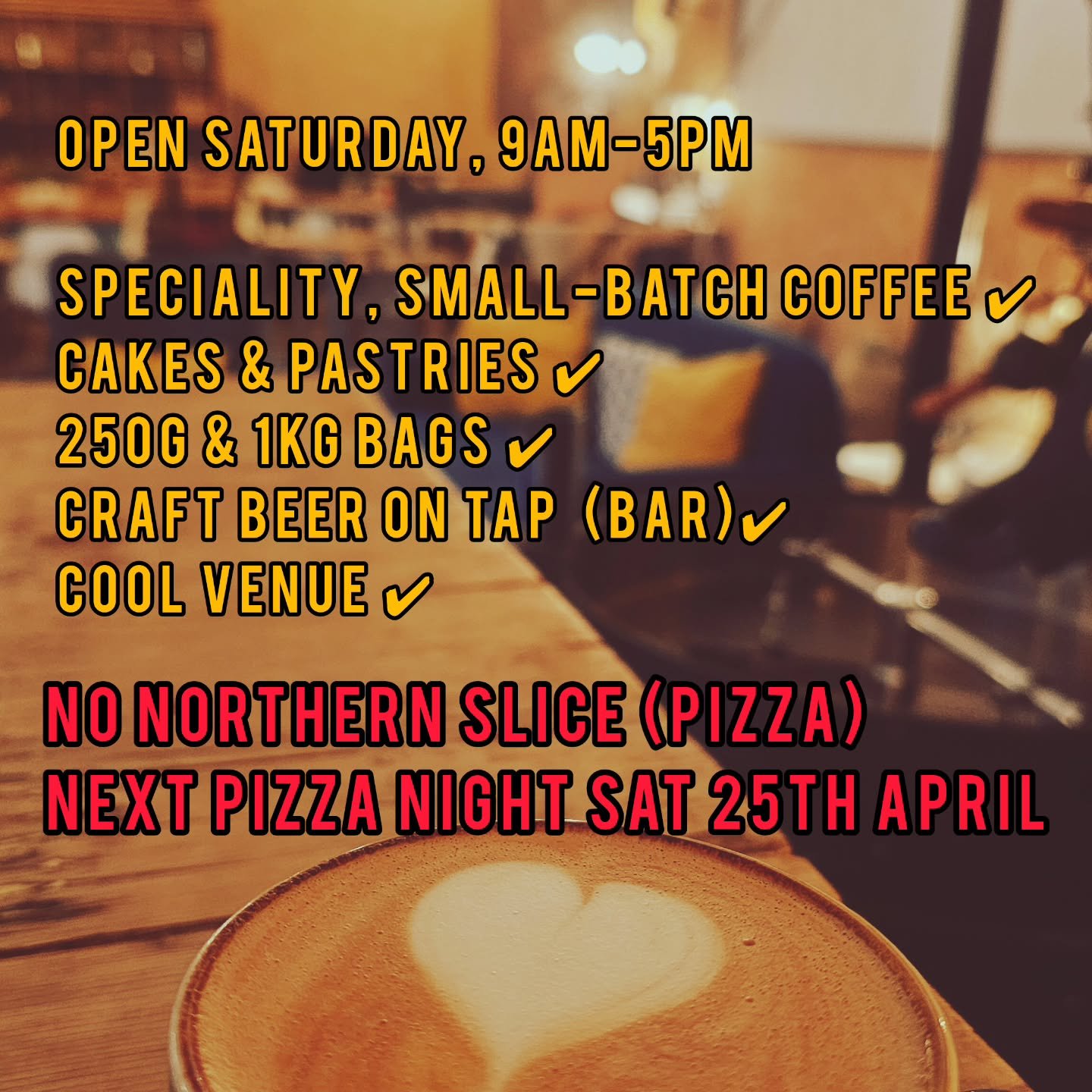 The Coffee House &amp; bar at the Roastery is back open tomorrow serving coffee, cakes and craft beers. The shelves are stocked with more small-batch, speciality coffee.

Due to personal reasons, there is no Northern Slice (pizza) on this occasion, b