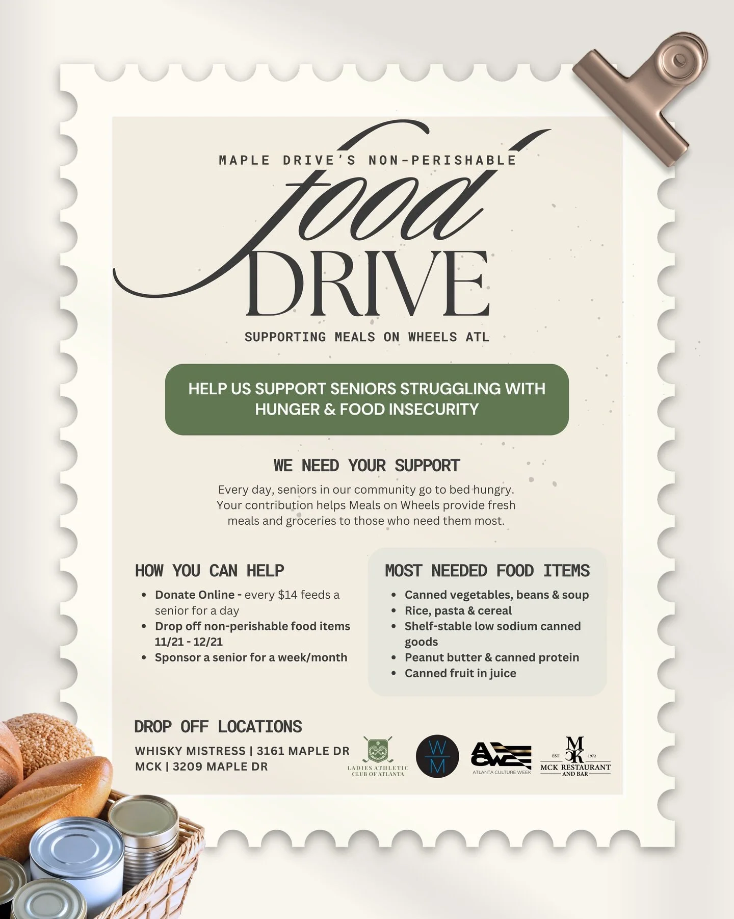 Maple Drive, we need you 🤍

We are hosting a Non Perishable Food Drive now through December 21 in support of Meals on Wheels Atlanta and the seniors in our community who need a little extra love this season.

Donation drop off locations: 
- Whisky M