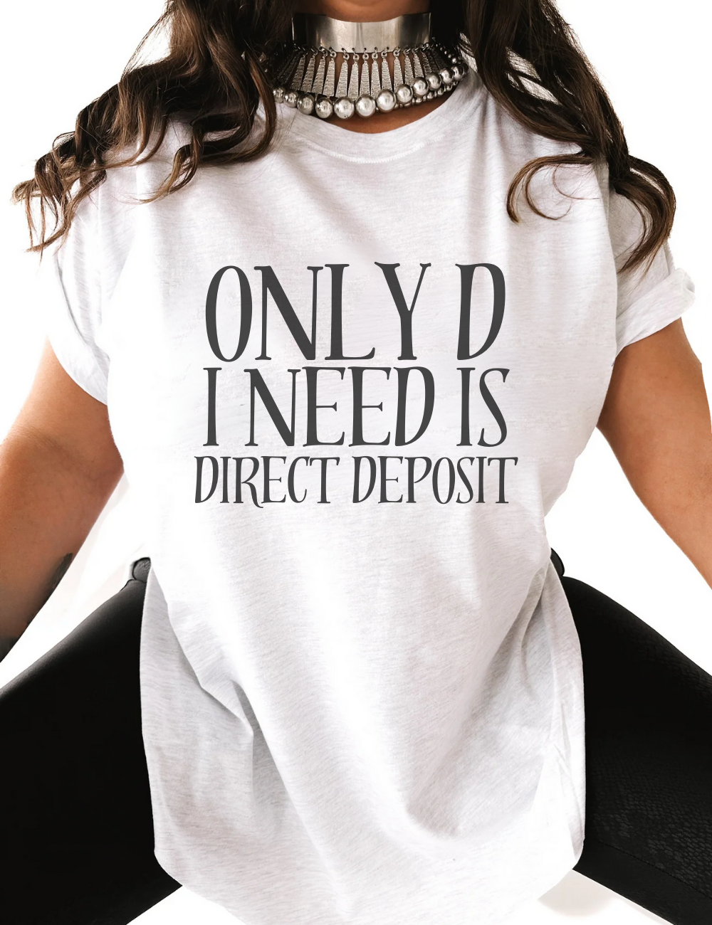 Only D I Need White Tee.png