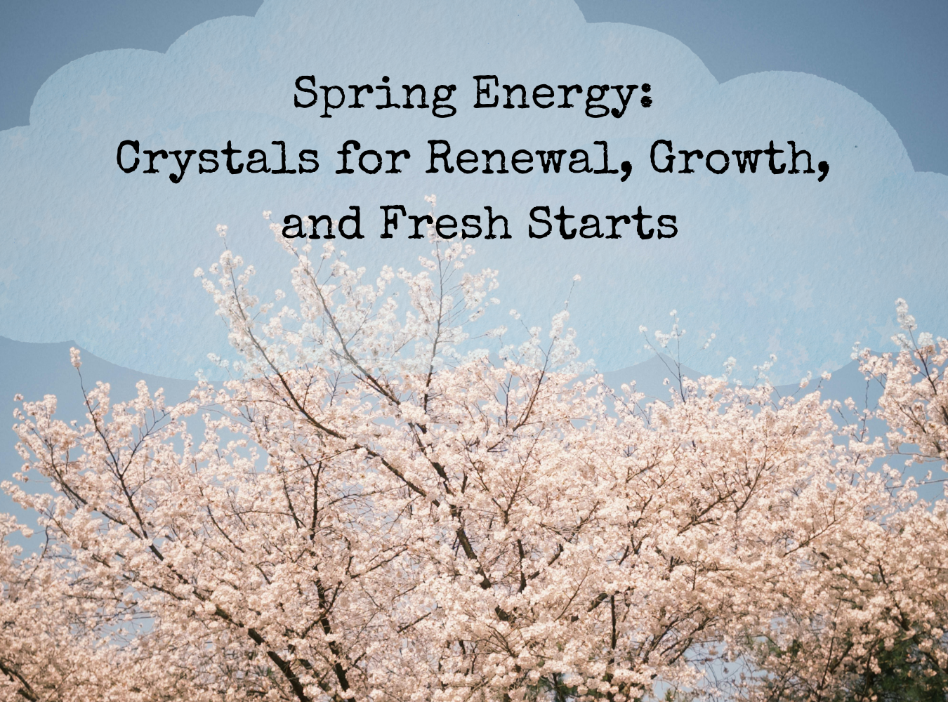 Spring Energy: Crystals for Renewal, Growth, and Fresh Starts