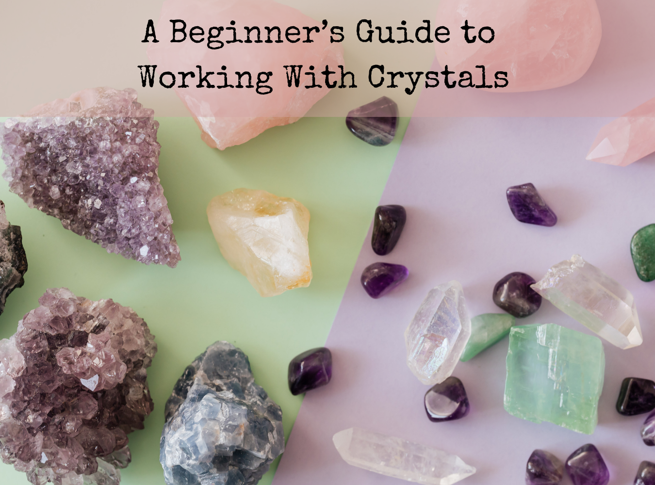 A Beginner’s Guide to Working With Crystals ✨