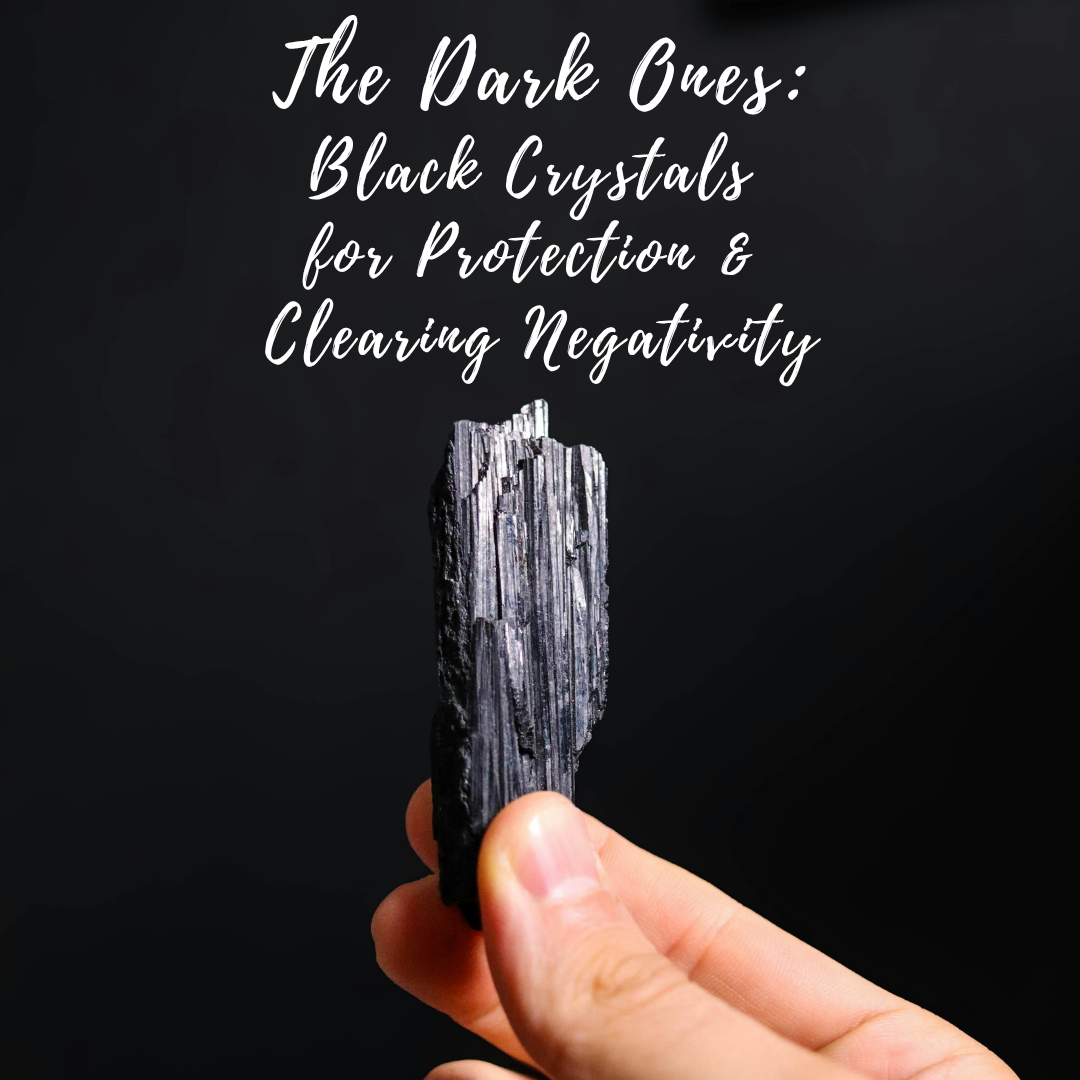 The Dark Ones: Black Crystals for Protection &amp; Clearing Negativity 🖤