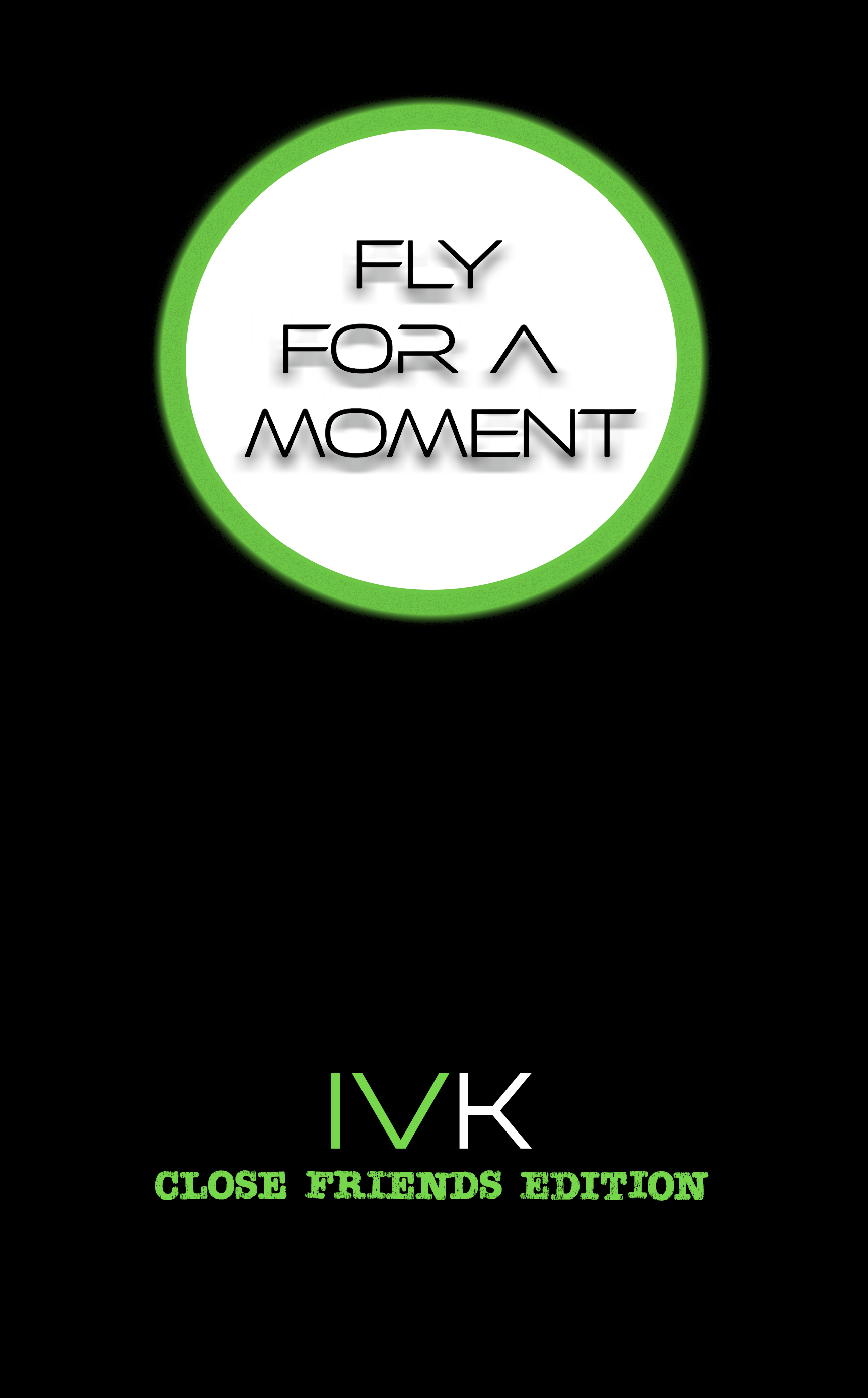 Fly for a Moment: Close Friends Edition