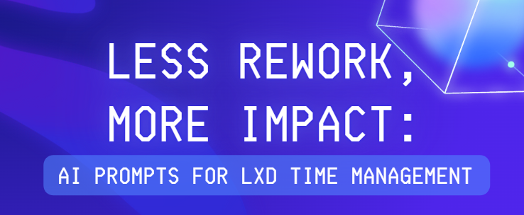 Less Rework, More Impact: AI Prompts for the LXD