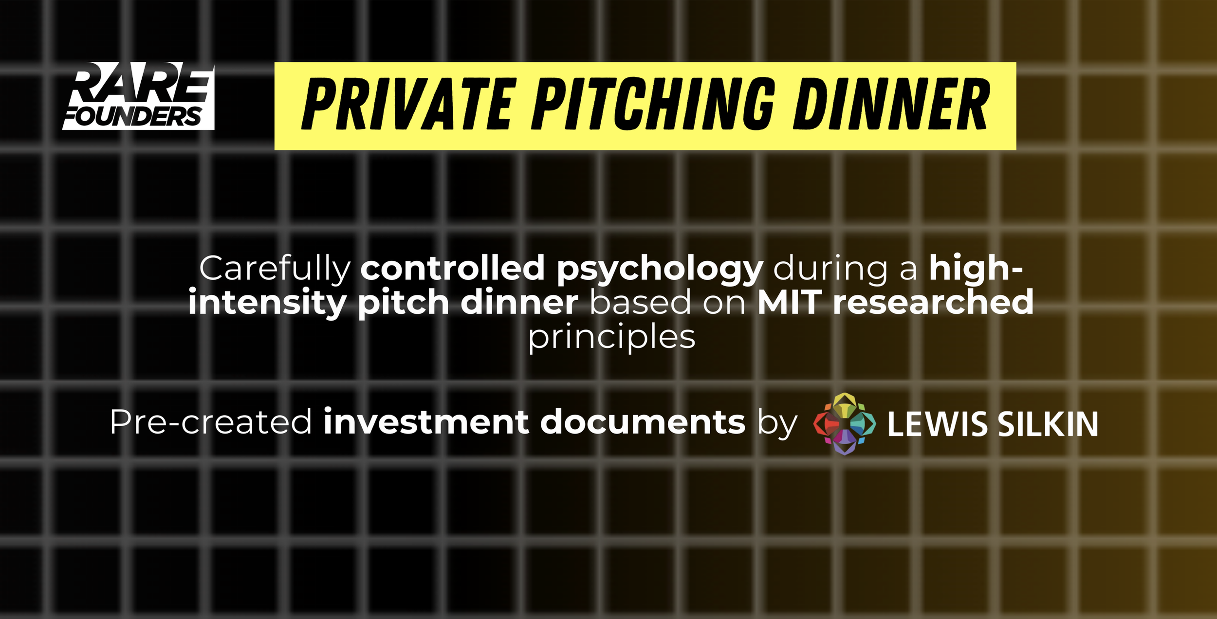 Promotional graphic for RARE Founders Private Pitching Dinner featuring a black grid background, with the title highlighted in yellow, and white and colorful text describing a psychological high-intensity pitch dinner based on MIT research principles, organized by Lewis Silkin.