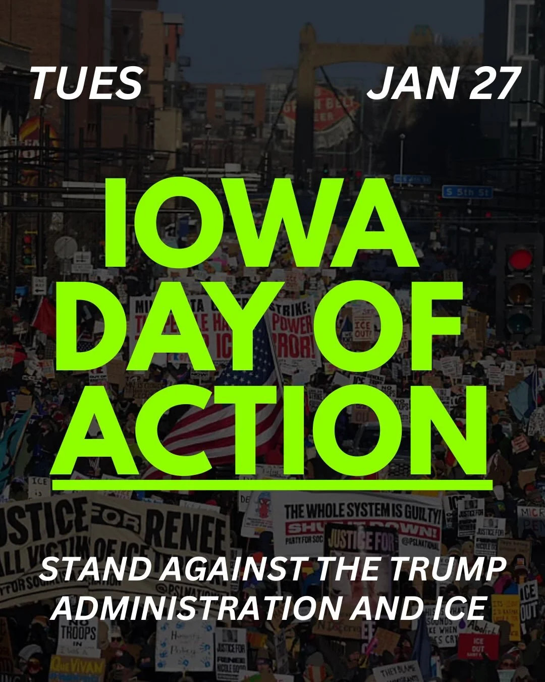 NO EXCUSES - TAKE ACTION 1/27/2026

PROTEST Trump&rsquo;s visit to Clive, Iowa with Indivisible 515.

DONATE your dollars to our neighbors in Minnesota + @iowammj ✊

DON&rsquo;T SPEND a dime outside of donating. You can do it for a day.