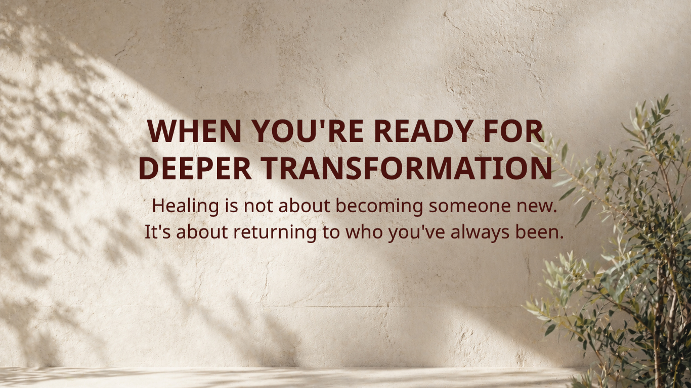 When You're Ready for Deeper Transformation