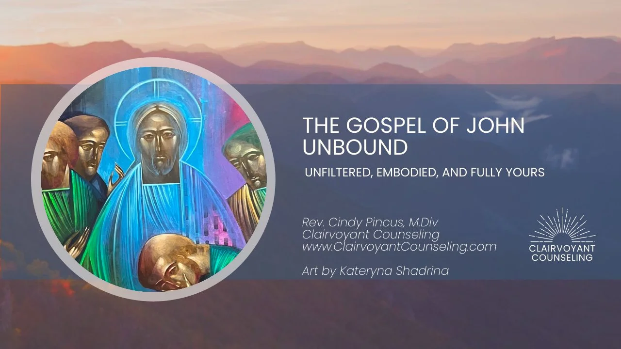 Gospel of John unbound unfiltered embodied and fully yours online workshop course clairvoyant counseling