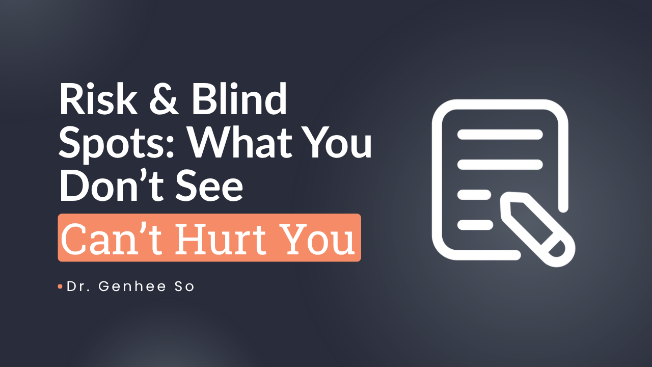 Risk &amp; Blind Spots: What You Don’t See Can Hurt You