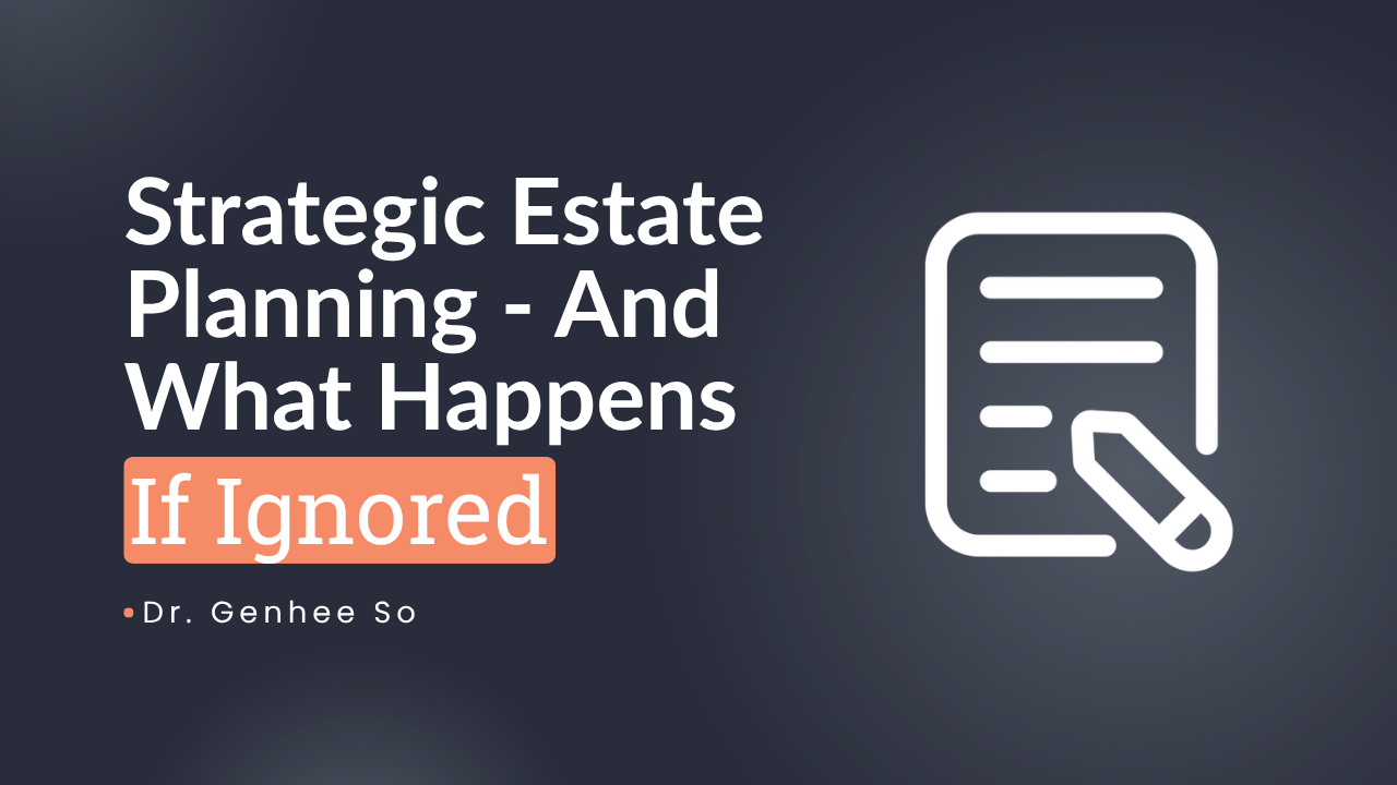 Strategic Estate Planning—And What Happens if You Ignore It
