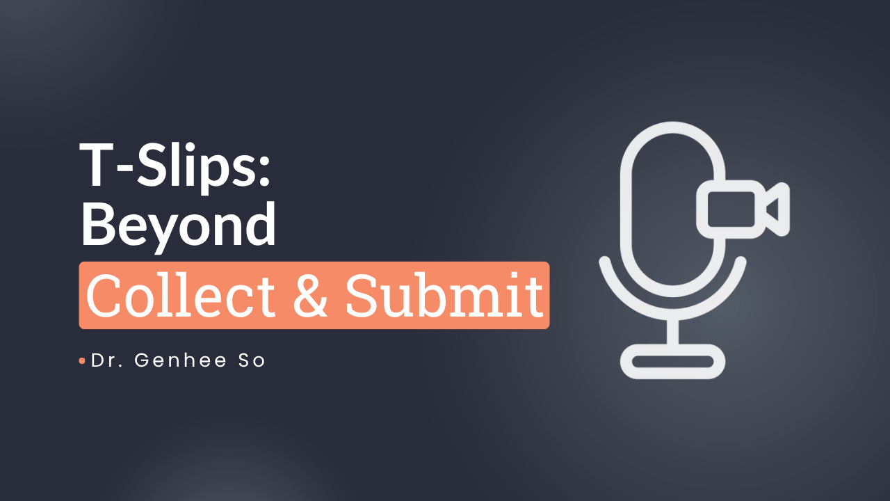 T Slips: Beyond Collect &amp; Submit