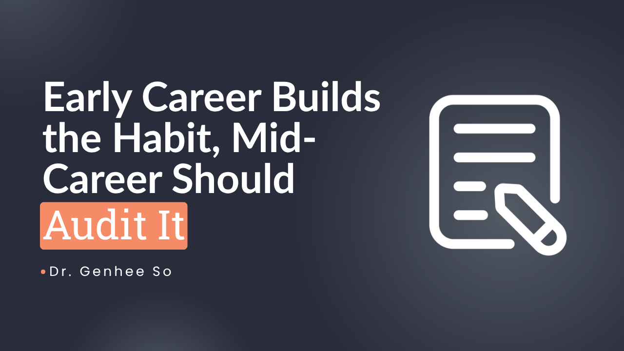 Early Career Builds the Habit, Mid-Career Should Audit It&nbsp;