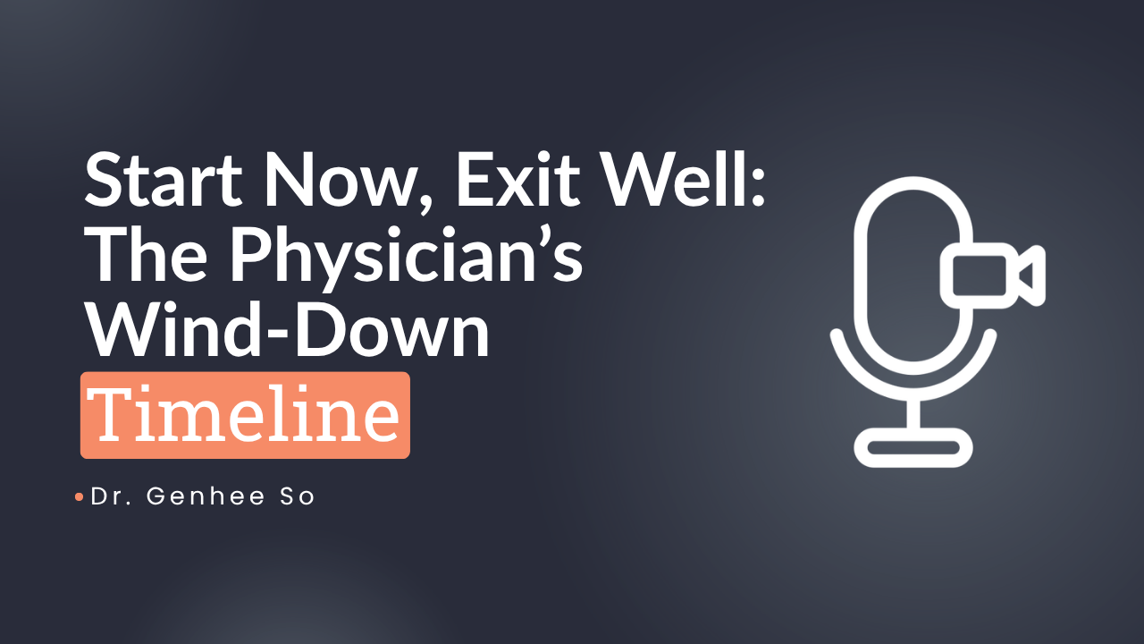 Start Now, Exit Well: A Physician’s Wind-Down Timeline