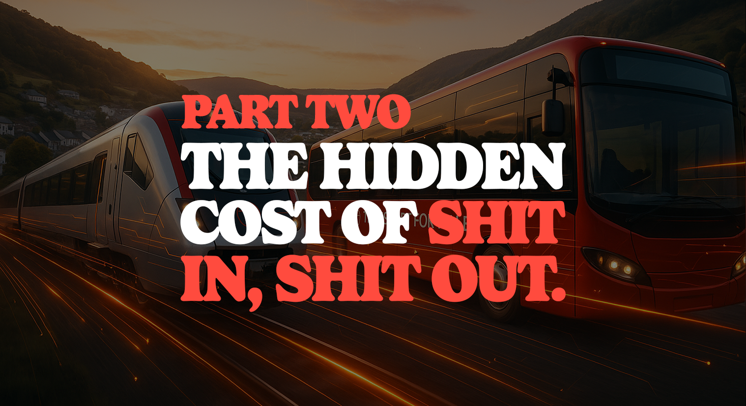 PART TWO: The Hidden Cost of Shit In, Shit Out.