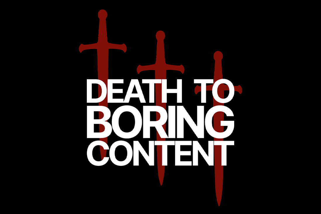 Death to Boring Content