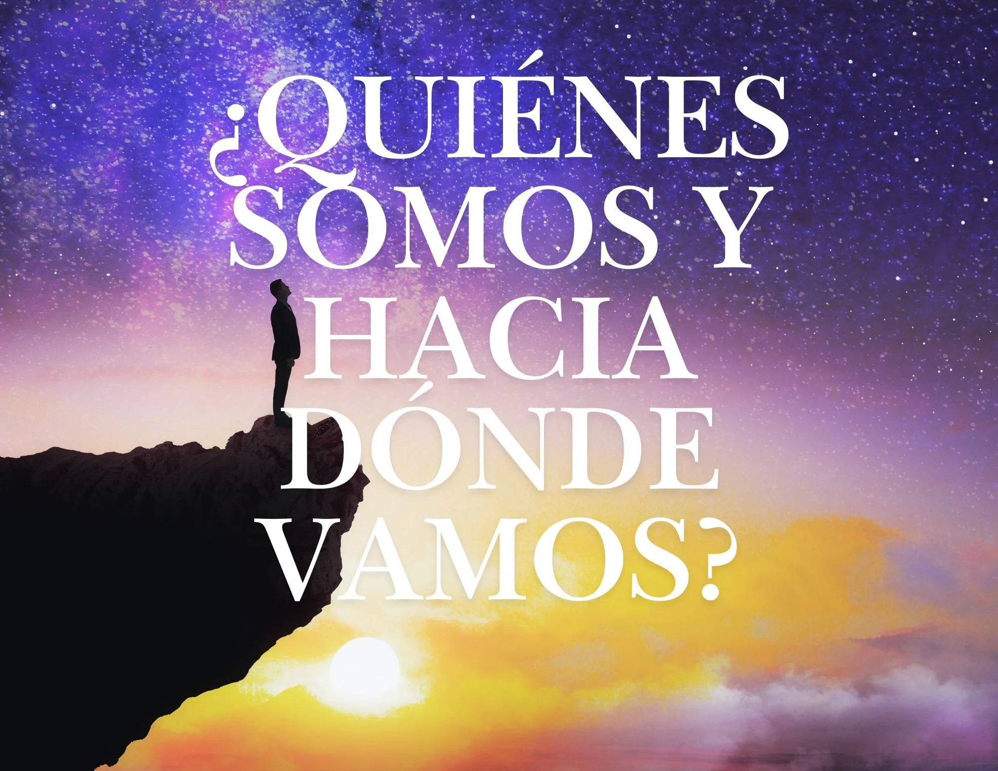 ¿QUIÉNES SOMOS Y HACIA DÓNDE VAMOS?