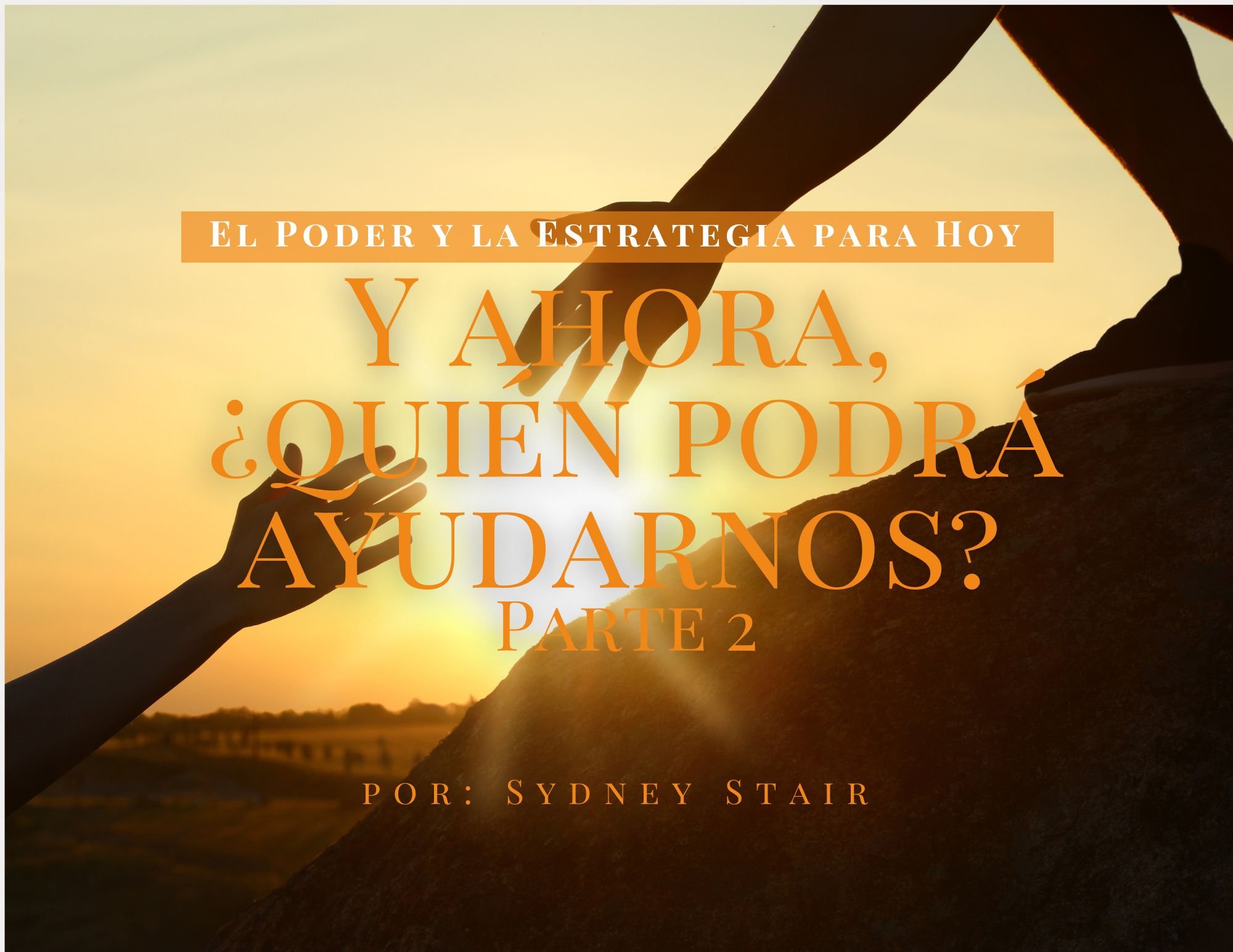 El Poder y la Estrategia para HoyY ahora, ¿quién podrá ayudarnos? (Parte 2)