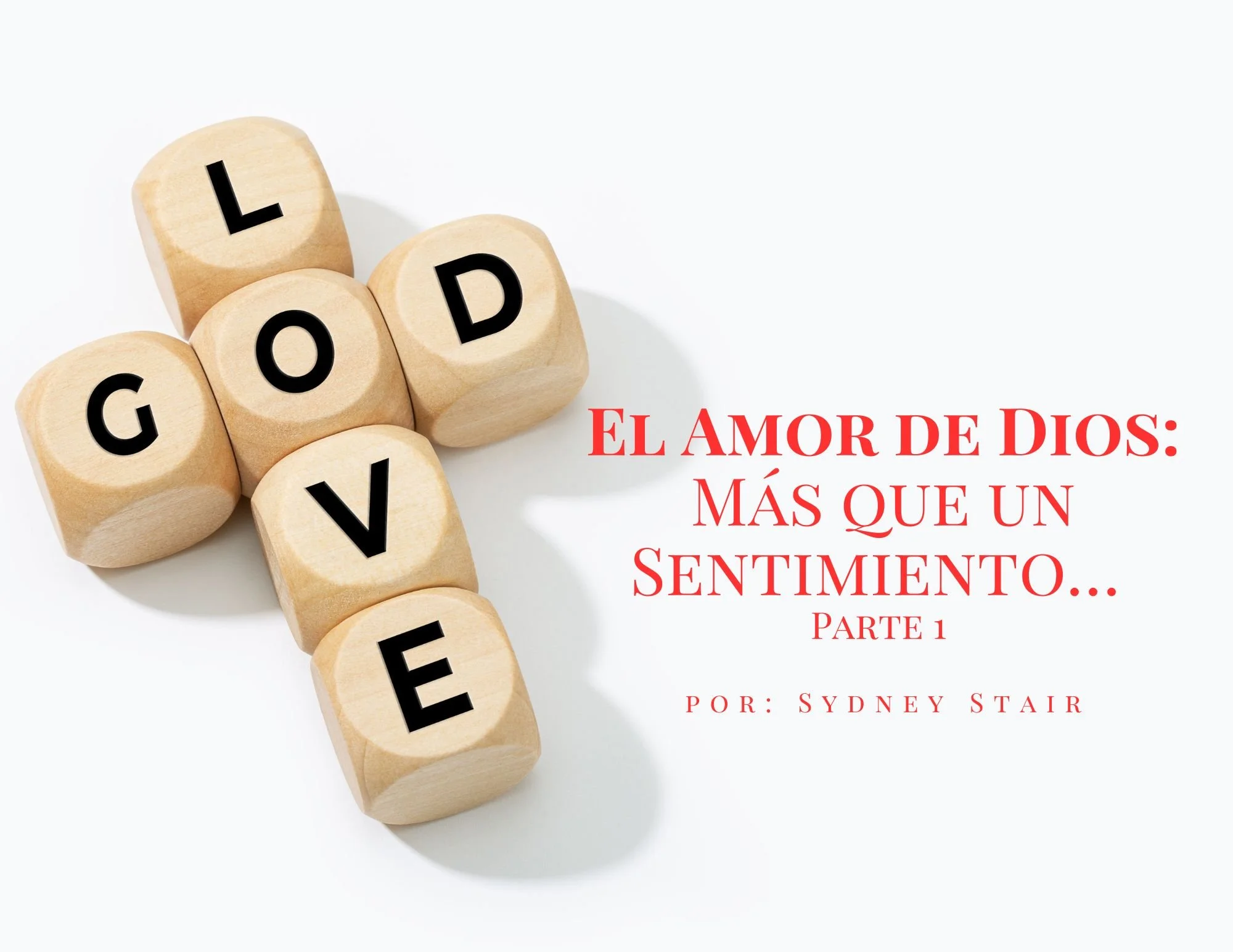El Amor de Dios: Más que un Sentimiento…Parte I