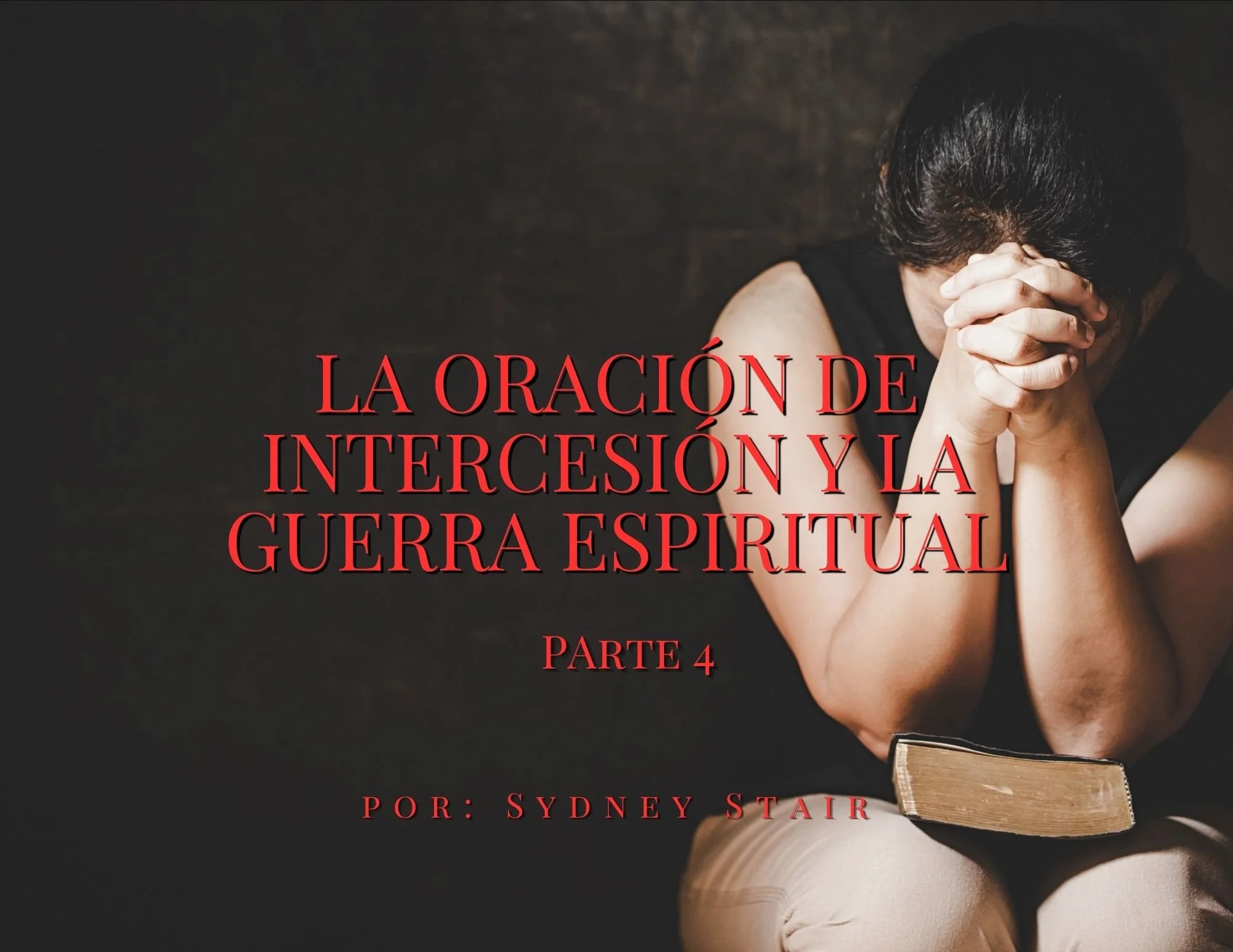 LA ORACIÓN DE INTERCESIÓN Y LA GUERRA ESPIRITUAL – Parte 4 