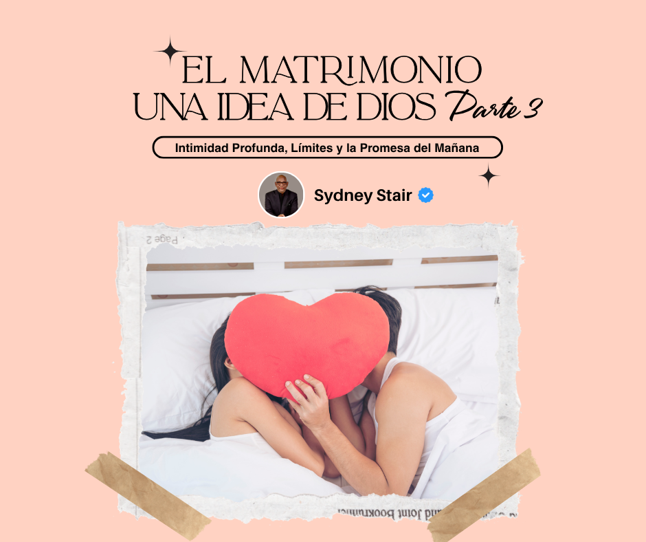 El Matrimonio: Una Idea de Dios (Parte 3)