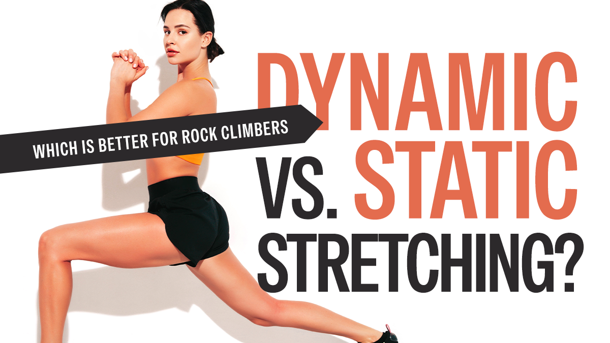 Which is Better for Rock Climbers: Dynamic vs. Static Stretching?