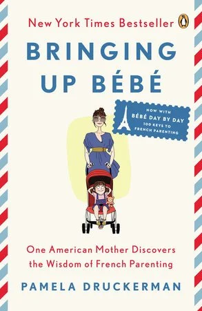 Bringing Up Bébé: an American mother discovers the wisdom of French parenting by Pamela Druckerman