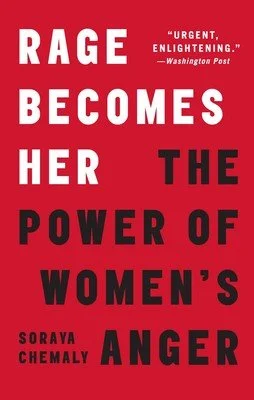 Rage Becomes Her: The power of women's anger by Soraya Chemaly