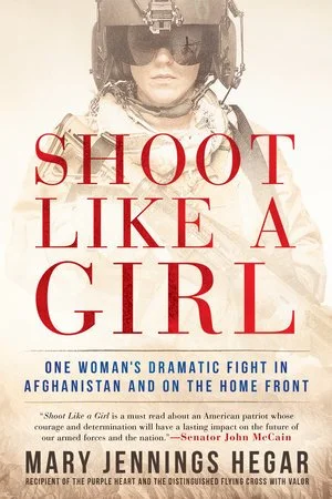 Shoot like a Girl: one woman's dramatic fight in Afghanistan and on the home front by Mary Jennings Hegarvv
