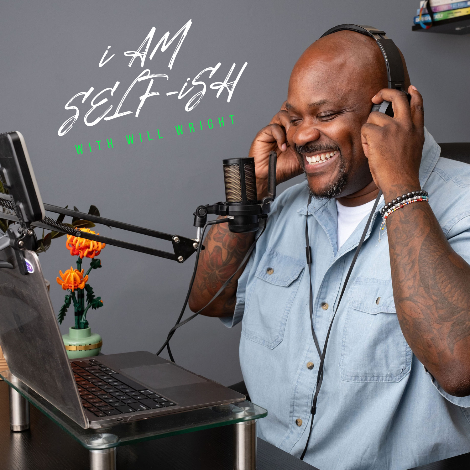 i AM SELF-iSH with Will Wright Podcast Cover of Will recording the pod and smiling