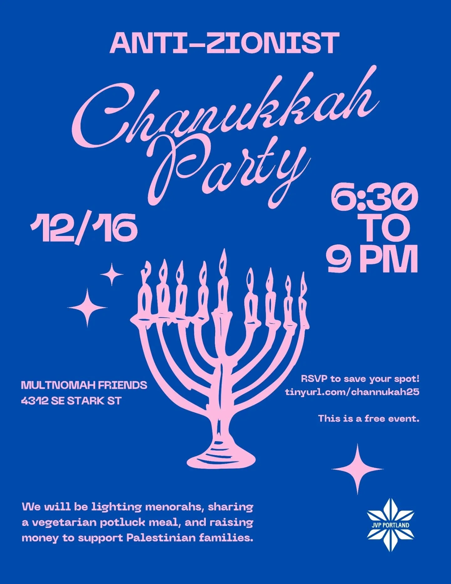 This will be a warm, family-friendly event for anyone looking to light candles and eat
food in community with anti-Zionist Jews and allies. Chanukkah is a holiday about miracles and
endurance. This year, as we gather around our menorahs, we honor t