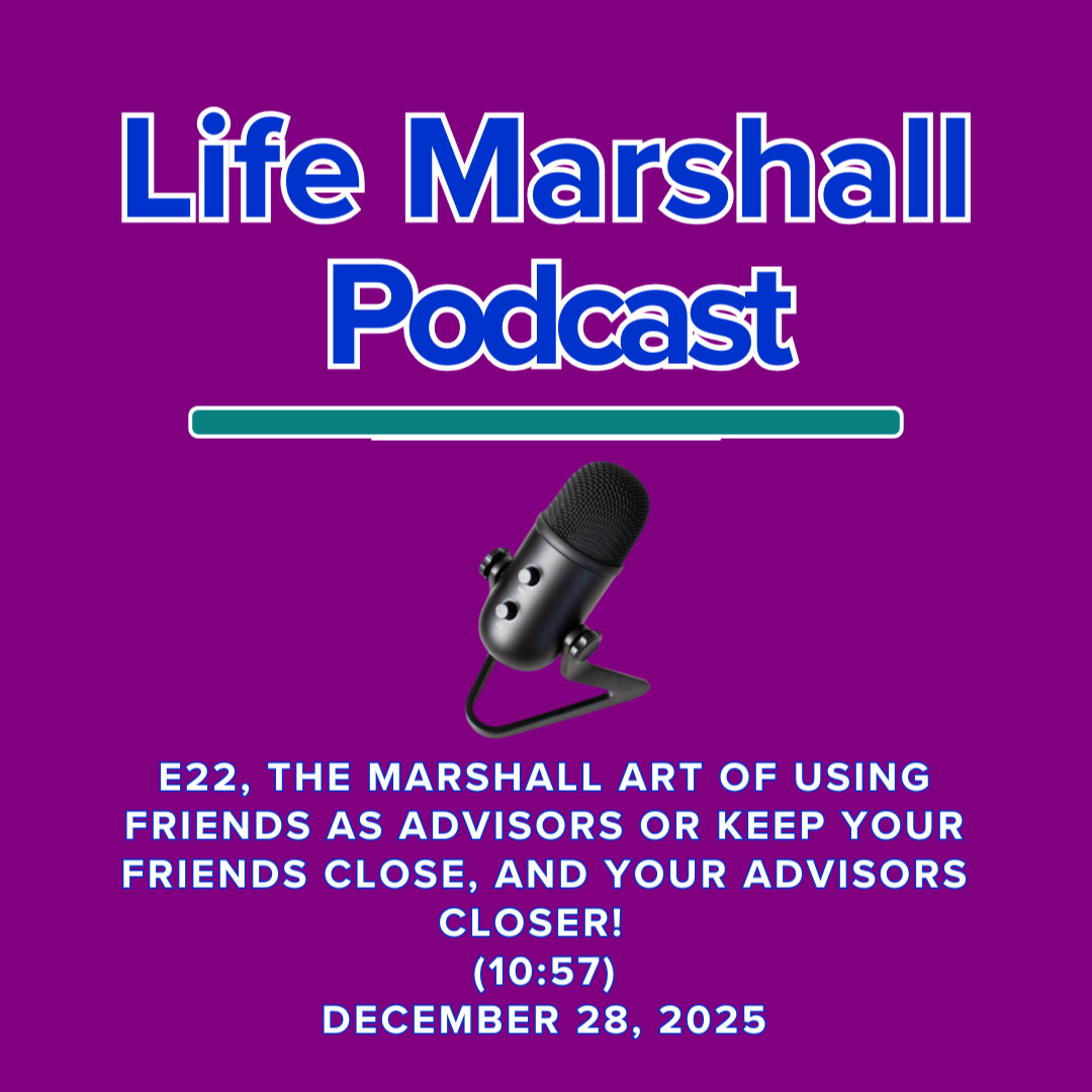 Episode 22, The Marshall Art of using friends as advisors OR keep your friends close, and your advisors closer!