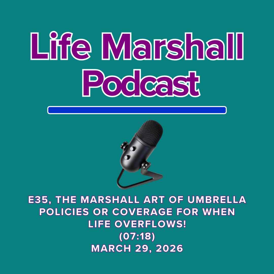 Episode 35, The Marshall Art of umbrella policies OR coverage for when life overflows!
