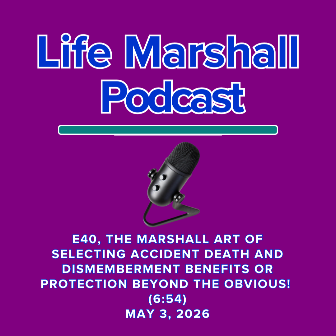 Episode 40, The Marshall Art of selecting accident death and dismemberment benefits OR protection beyond the obvious!
