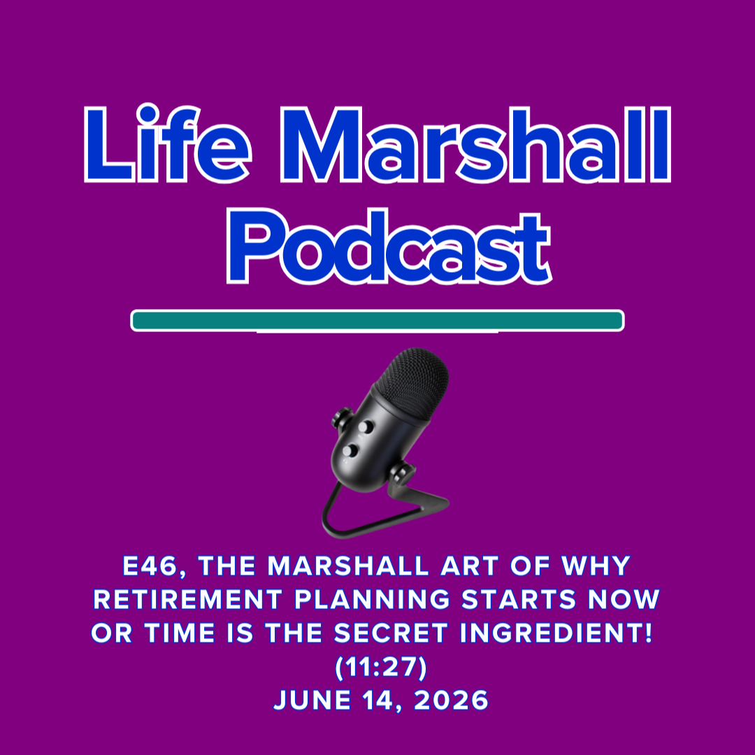 Episode 46, The Marshall Art of why retirement planning starts now OR time is the secret ingredient!