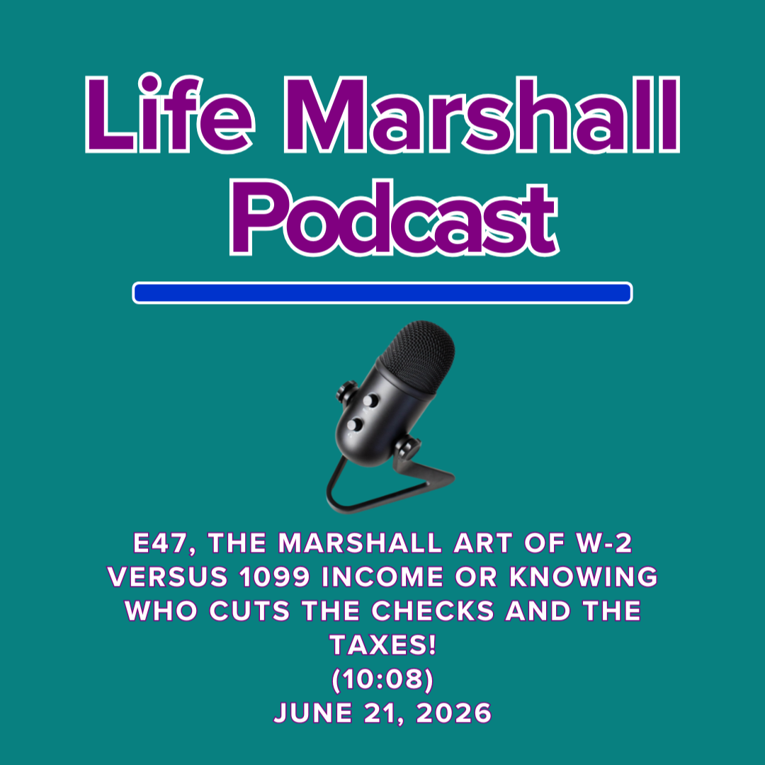 Episode 47, The Marshall Art of W-2 versus 1099 income OR knowing who cuts the checks and the taxes!