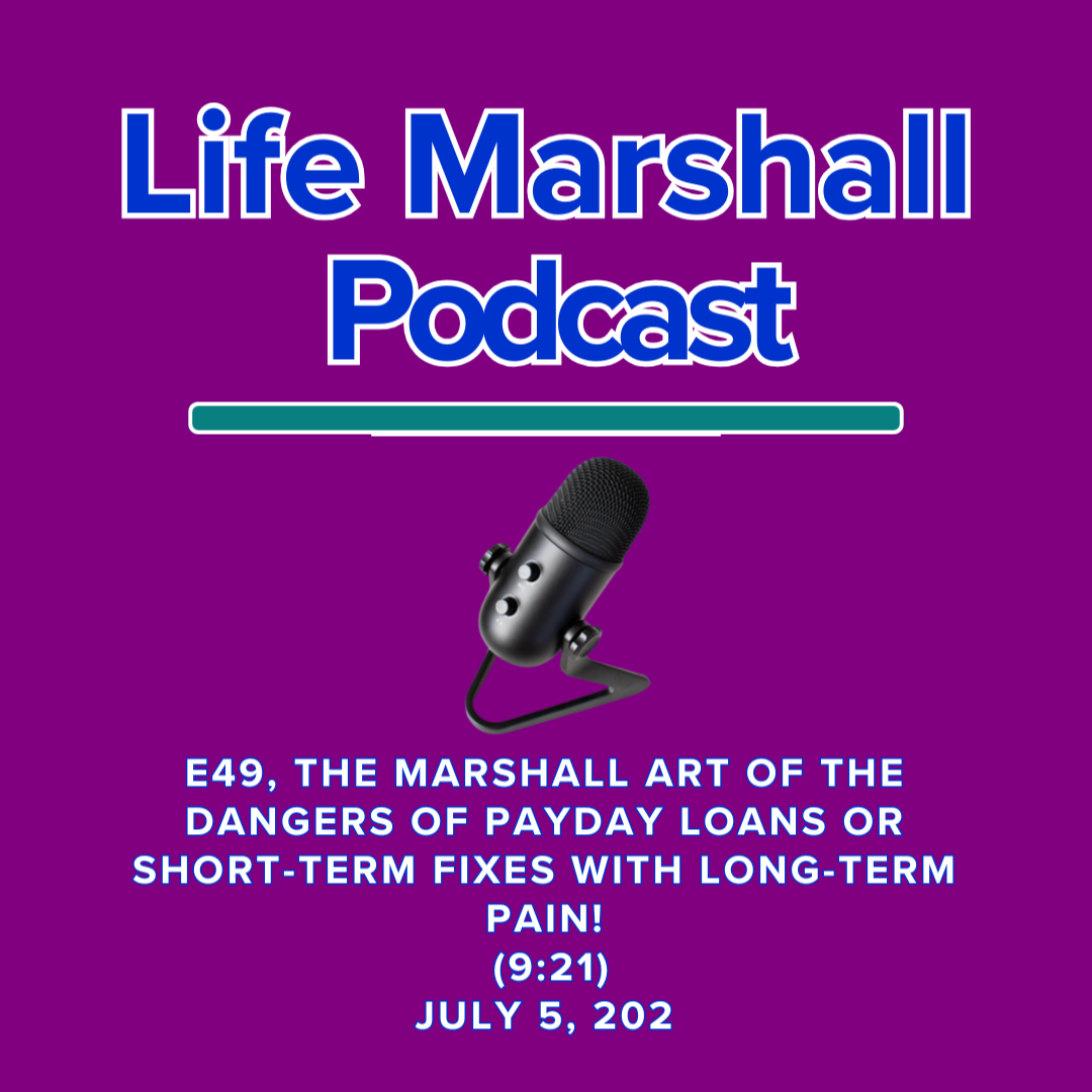 Episode 49, The Marshall Art of the dangers of payday loans OR short-term fixes with long-term pain!
